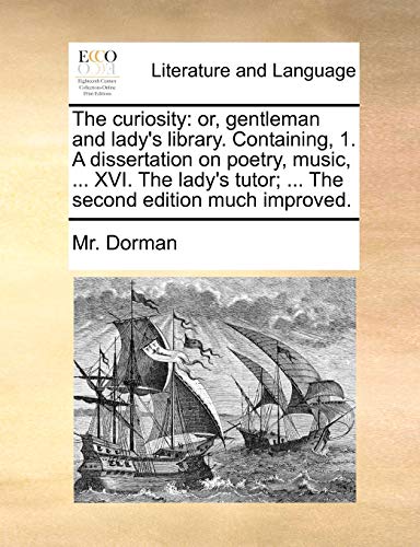The Curiosity: Or, Gentleman and Lady's Library. Containing, 1. a Dissertation on Poetry, Music, ... XVI. the Lady's Tutor; ... the Second Edition Much Improved. - Click to Buy