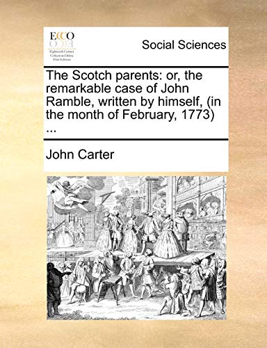 The Scotch parents: or, the remarkable case of John Ramble, written by himself, (in the month of February, 1773) ... - Click to Buy