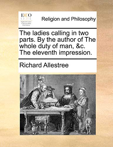 The ladies calling in two parts. By the author of The whole duty of man, &c. The eleventh impression. - Click to Buy