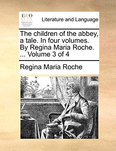 The Children of the Abbey, a Tale. in Four Volumes. by Regina Maria Roche. ... Volume 3 of 4 - Click to Buy