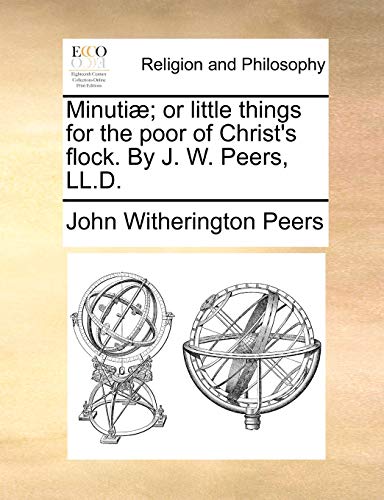 Minuti]; Or Little Things for the Poor of Christ's Flock. by J. W. Peers, LL.D. - Click to Buy