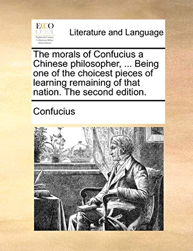 The morals of Confucius a Chinese philosopher, ... Being one of the choicest pieces of learning remaining of that nation. The second edition. - Click to Buy