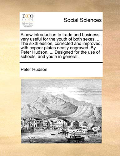 A New Introduction to Trade and Business, Very Useful for the Youth of Both Sexes. ... the Sixth Edition, Corrected and Improved, with Copper Plates ... for the Use of Schools, and Youth in General. - Click to Buy