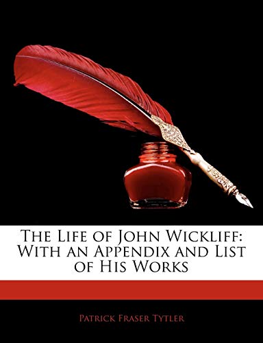 The Life of John Wickliff: With an Appendix and List of His Works - Click to Buy