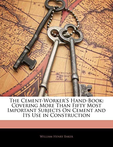 The Cement-Worker's Hand-Book: Covering More Than Fifty Most Important Subjects on Cement and Its Use in Construction - Click to Buy