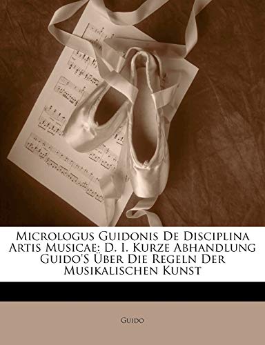Micrologus Guidonis De Disciplina Artis Musicae: D. I. Kurze Abhandlung Guido'S Über Die Regeln Der Musikalischen Kunst (Latin Edition) - Click to Buy