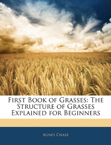 First Book of Grasses: The Structure of Grasses Explained for Beginners - Click to Buy