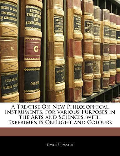 A Treatise on New Philosophical Instruments, for Various Purposes in the Arts and Sciences. with Experiments on Light and Colours - Click to Buy