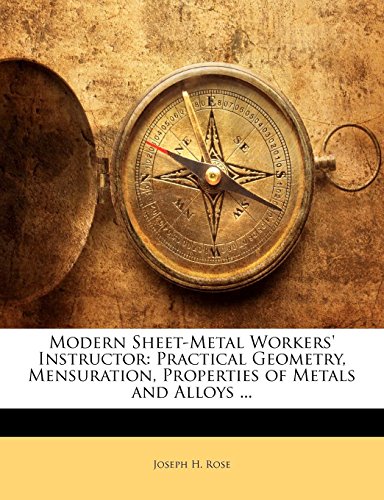 Modern Sheet-Metal Workers' Instructor: Practical Geometry, Mensuration, Properties of Metals and Alloys ... - Click to Buy