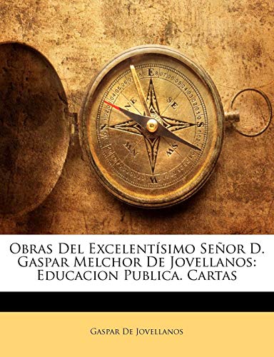Obras del Excelentisimo Senor D. Gaspar Melchor de Jovellanos: Educacion Publica. Cartas - Click to Buy