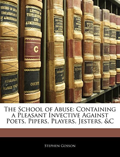 The School of Abuse: Containing a Pleasant Invective Against Poets, Pipers, Players, Jesters, &c - Click to Buy