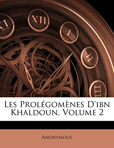 Les Prolegomenes D'Ibn Khaldoun, Volume 2