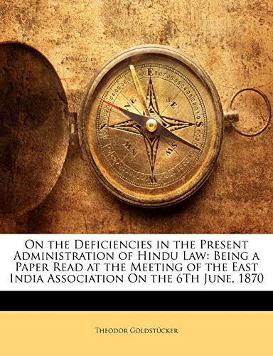 On the Deficiencies in the Present Administration of Hindu Law: Being a Paper Read at the Meeting of the East India Association on the 6th June, 1870