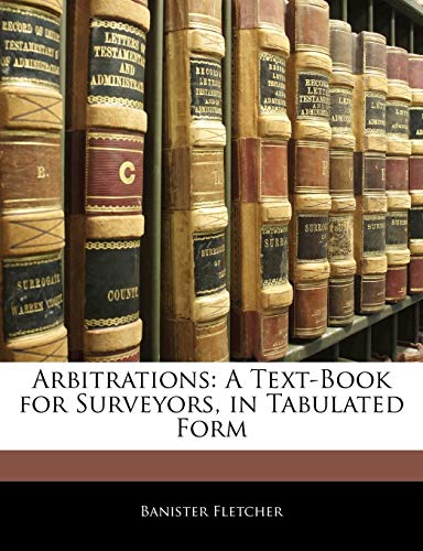 Arbitrations: A Text-Book for Surveyors, in Tabulated Form - Click to Buy