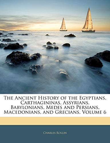 The Ancient History of the Egyptians, Carthagininas, Assyrians, Babylonians, Medes and Persians, Macedonians, and Grecians, Volume 6 - Click to Buy