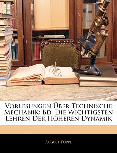 Vorlesungen Uber Technische Mechanik: Bd. Die Wichtigsten Lehren Der Hoheren Dynamik - Click to Buy