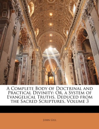 A Complete Body of Doctrinal and Practical Divinity: Or, a System of Evangelical Truths, Deduced from the Sacred Scriptures, Volume 3 - Click to Buy