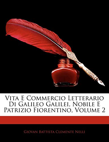 Vita E Commercio Letterario Di Galileo Galilei, Nobile E Patrizio Fiorentino, Volume 2 - Click to Buy