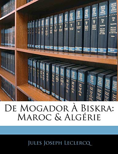 De Mogador À Biskra: Maroc & Algérie (French Edition)