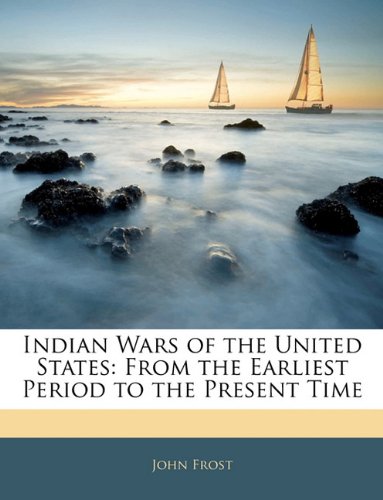Indian Wars of the United States: From the Earliest Period to the Present Time - Click to Buy