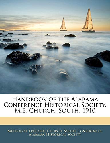 Handbook of the Alabama Conference Historical Society, M.E. Church, South. 1910 - Click to Buy