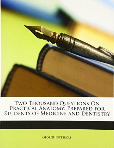 Two Thousand Questions On Practical Anatomy: Prepared for Students of Medicine and Dentistry - Click to Buy