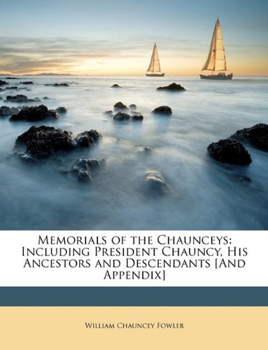 Memorials of the Chaunceys: Including President Chauncy, His Ancestors and Descendants [And Appendix] - Click to Buy