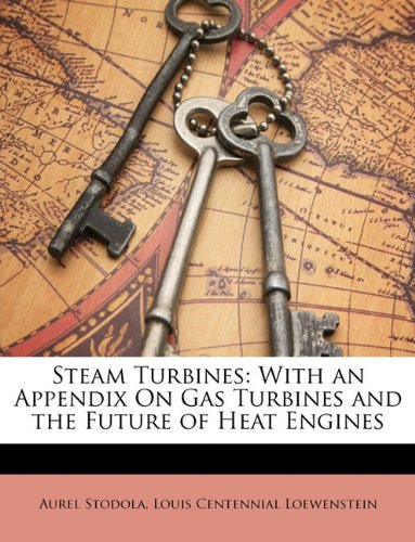 Steam Turbines: With an Appendix On Gas Turbines and the Future of Heat Engines - Click to Buy