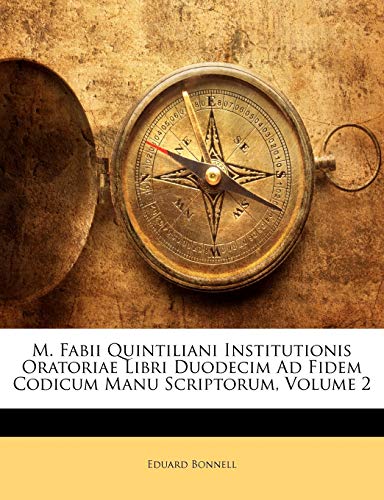M. Fabii Quintiliani Institutionis Oratoriae Libri Duodecim Ad Fidem Codicum Manu Scriptorum, Volume 2 - Click to Buy