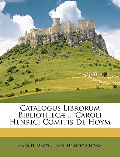 Catalogus Librorum Bibliothecae ... Caroli Henrici Comitis de Hoym