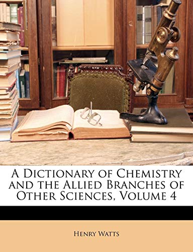 A Dictionary of Chemistry and the Allied Branches of Other Sciences, Volume 4 - Click to Buy