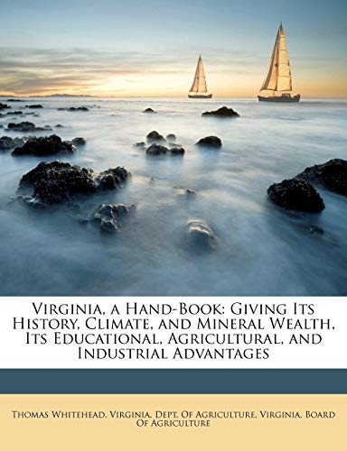 Virginia, a Hand-Book: Giving Its History, Climate, and Mineral Wealth, Its Educational, Agricultural, and Industrial Advantages - Click to Buy