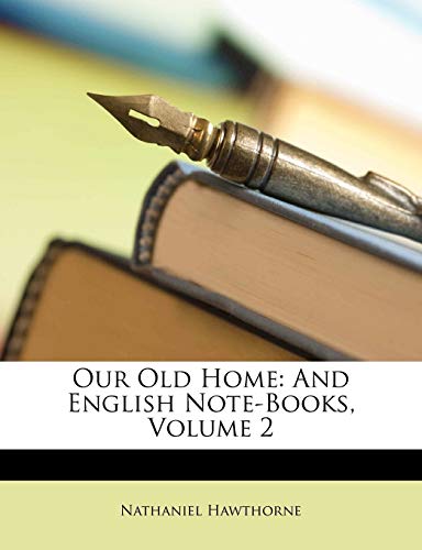Our Old Home: And English Note-Books, Volume 2 - Click to Buy