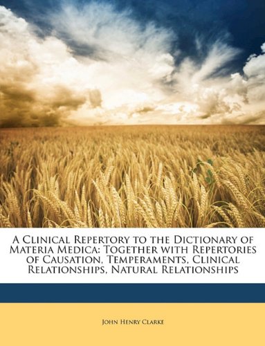 A Clinical Repertory to the Dictionary of Materia Medica: Together with Repertories of Causation, Temperaments, Clinical Relationships, Natural Relationships - Click to Buy