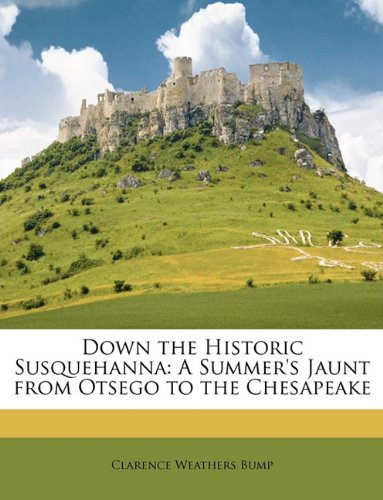 Down the Historic Susquehanna: A Summer's Jaunt from Otsego to the Chesapeake - Click to Buy
