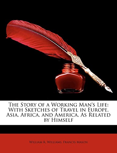 The Story of a Working Man's Life: With Sketches of Travel in Europe, Asia, Africa, and America, as Related by Himself - Click to Buy