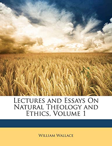Lectures and Essays On Natural Theology and Ethics, Volume 1