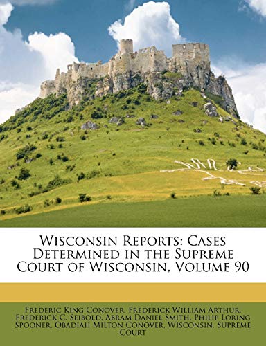 Wisconsin Reports: Cases Determined in the Supreme Court of Wisconsin, Volume 90 - Click to Buy