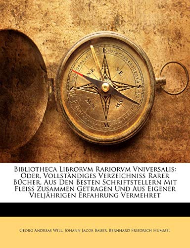 Bibliotheca Librorvm Rariorvm Vniversalis: Oder, Vollständiges Verzeichniss Rarer Bücher, Aus Den Besten Schriftstellern Mit Fleiss Zusammen Getragen Und Aus Eigener Vieljährigen Erfahrung Vermehret - Click to Buy