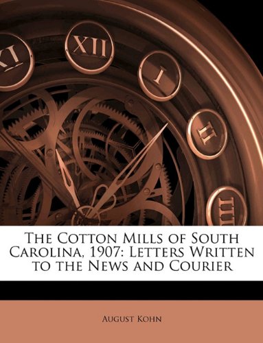 The Cotton Mills of South Carolina, 1907: Letters Written to the News and Courier