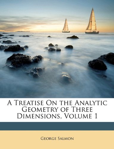 A Treatise on the Analytic Geometry of Three Dimensions, Volume 1 - Click to Buy
