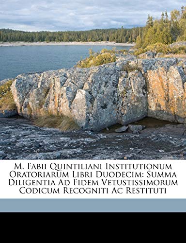 M. Fabii Quintiliani Institutionum Oratoriarum Libri Duodecim: Summa Diligentia Ad Fidem Vetustissimorum Codicum Recogniti Ac Restituti (Latin Edition) - Click to Buy