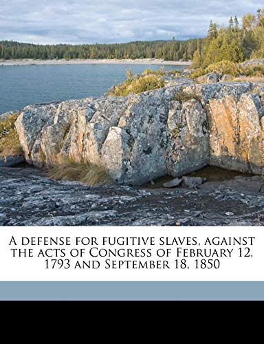 A Defense for Fugitive Slaves, Against the Acts of Congress of February 12, 1793 and September 18, 1850 - Click to Buy