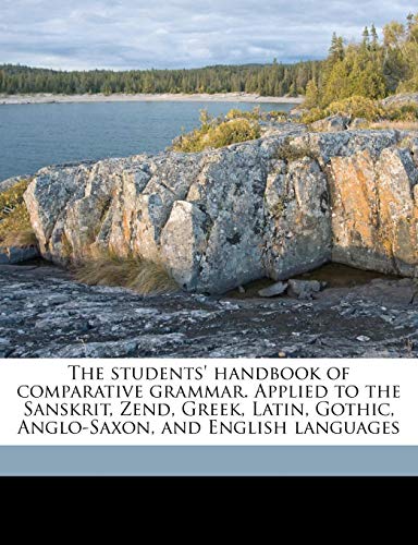 The Students' Handbook of Comparative Grammar. Applied to the Sanskrit, Zend, Greek, Latin, Gothic, Anglo-Saxon, and English Languages - Click to Buy