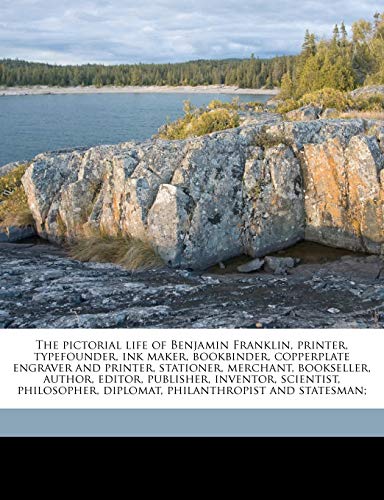 The Pictorial Life of Benjamin Franklin, Printer, Typefounder, Ink Maker, Bookbinder, Copperplate Engraver and Printer, Stationer, Merchant, ... Diplomat, Philanthropist and Statesman; - Click to Buy