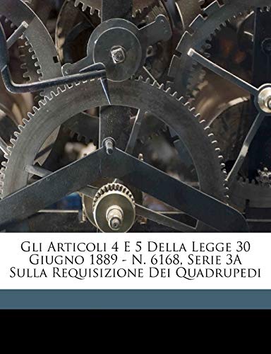 Gli Articoli 4 E 5 Della Legge 30 Giugno 1889 - N. 6168, Serie 3A Sulla Requisizione Dei Quadrupedi - Click to Buy