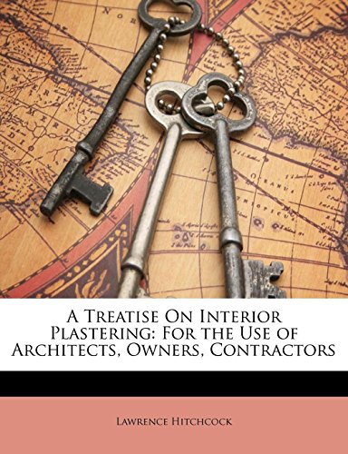 A Treatise on Interior Plastering: For the Use of Architects, Owners, Contractors - Click to Buy