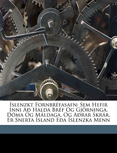 Íslenzkt Fornbréfasafn: Sem Hefir Inni Að Halda Bréf Og Gjörninga, Dóma Og Máldaga, Og Aðrar Skrár, Er Snerta Ísland Eða Íslenzka Menn (English and Old Norse Edition) - Click to Buy