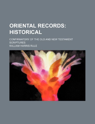 Oriental Records; Historical. Confirmatory of the Old and New Testament Scriptures - Click to Buy