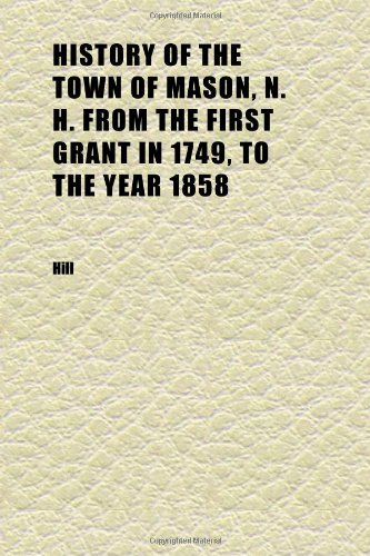 History of the Town of Mason, N. H. from the First Grant in 1749, to the Year 1858 - Click to Buy